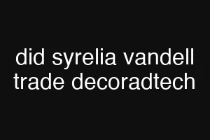 did syrelia vandell trade decoradtech