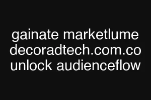 gainate marketlume decoradtech.com.co unlock audienceflow
